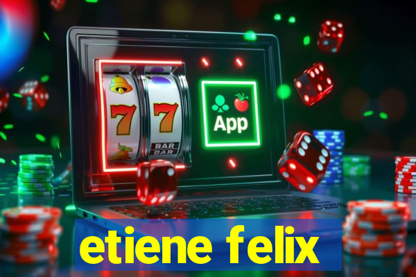 etiene felix